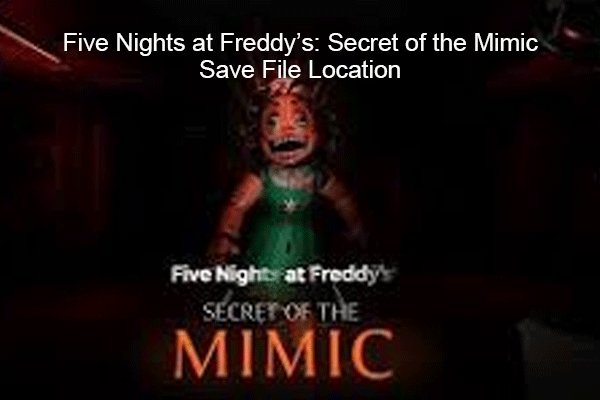 پنج شب در Freddy's کجا است: Secret of Mimic Save File