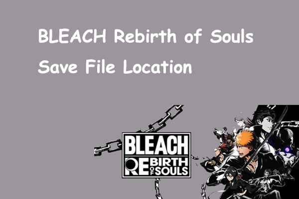 بیاموزید که از کجا می توان دوباره تولد Bleach of Souls را ذخیره کرد و مکان فایل را ذخیره کنید