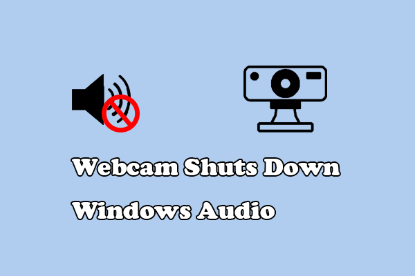 وب کم صوتی ویندوز را خاموش می کند؟ 3 اصلاح مفید در اینجا