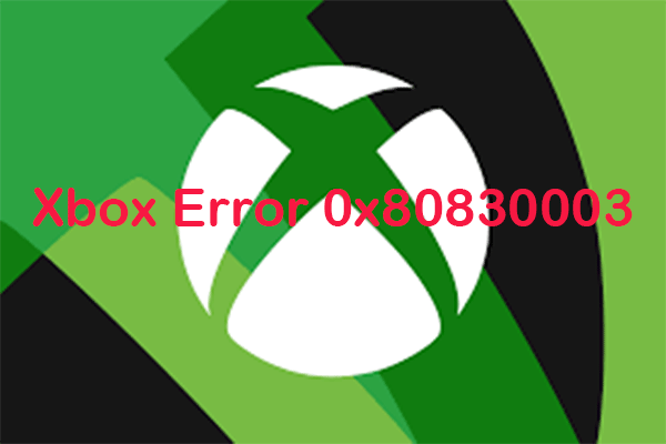 4 نکته برتر در مورد حل خطای Xbox 0x80830003